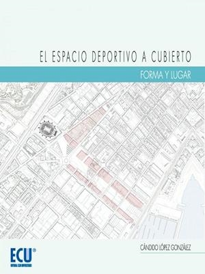 ESPACIO DEPORTIVO A CUBIERTO, EL. FORMA Y LUGAR | 9788499486420 | LÓPEZ GONZÁLEZ, CÁNDIDO