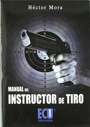 MANUAL DEL INSTRUCTOR DE TIRO | 9788484548683 | MORA CHAMORRO, HÉCTOR