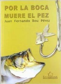 POR LA BOCA MUERE EL PEZ | 9788484544012 | BOU PÉREZ, JUAN FERNANDO