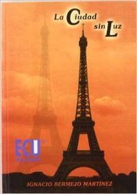CIUDAD SIN LUZ, LA | 9788484544166 | BERMEJO MARTÍNEZ, IGNACIO