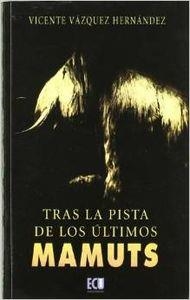 TRAS LA PISTA DE LOS ÚLTIMOS MAMUTS | 9788484547044 | VÁZQUEZ HERNÁNDEZ, VICENTE
