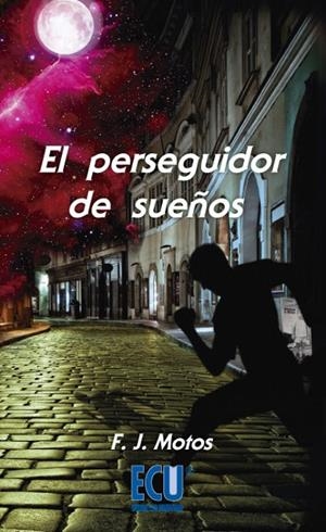 PERSEGUIDOR DE SUEÑOS, EL | 9788415613695 | MOTOS MARTÍNEZ, FRANCISCO JOSÉ