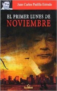 PRIMER LUNES DE NOVIEMBRE, EL | 9788484547402 | PADILLA ESTRADA, JUAN CARLOS