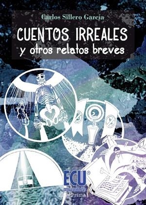 CUENTOS IRREALES Y OTROS RELATOS BREVES | 9788416113828 | SILLERO GARCÍA , CARLOS