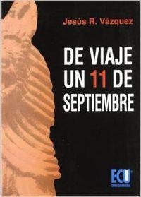 DE VIAJE UN 11 DE SEPTIEMBRE | 9788484543510 | VÁZQUEZ CARUS, JESÚS RAFAEL