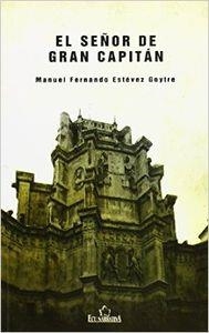 SEÑOR DE GRAN CAPITÁN, EL | 9788484547099 | ESTÉVEZ GOYTRE, MANUEL
