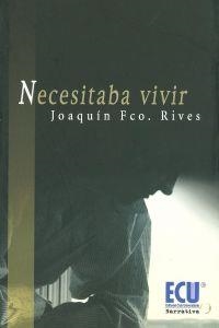 NECESITABA VIVIR | 9788484547815 | RIVES BALLESTA, JOAQUÍN FRANCISCO