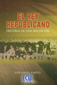 REY REPUBLICANO, EL | 9788484548232 | RAMÍREZ NEGRILLO, JUAN GABRIEL