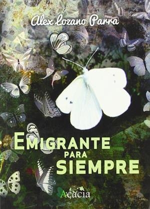 EMIGRANTE PARA SIEMPRE | 9788416113439 | ALEX LOZANO PARRA