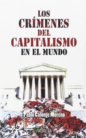 CRÍMENES DEL CAPITALISMO EN EL MUNDO, LOS | 9788416113910 | CALONGE MORENO, PABLO