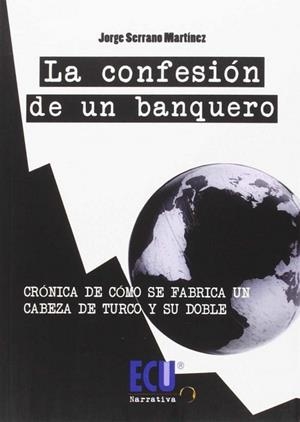 CONFESIÓN DE UN BANQUERO, LA | 9788416312412 | SERRANO MARTÍNEZ, JORGE