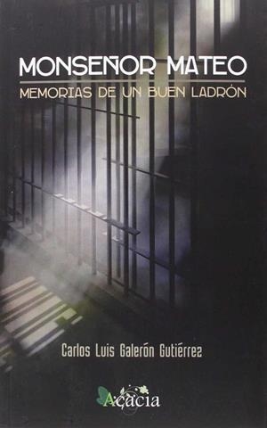 MONSEÑOR MATEO. MEMORIAS DE UN BUEN LADRÓN | 9788416312702 | GALERÓN GUTIÉRREZ, CARLOS LUIS