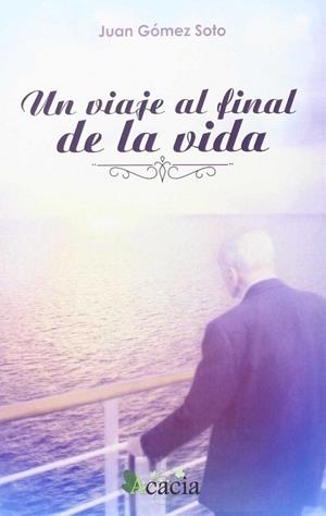 VIAJE AL FINAL DE LA VIDA, UN | 9788416312566 | GÓMEZ SOTO, JUAN