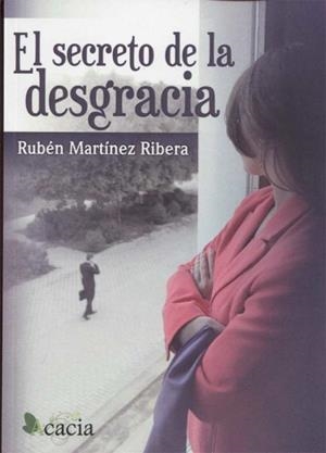 SECRETO DE LA DESGRACIA, EL | 9788416966080 | MARTÍNEZ RIBERA, RUBÉN
