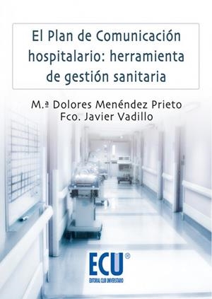 PLAN DE COMUNICACIÓN HOSPITALARIO, EL : HERRAMIENTA DE GESTIÓN SANITARIA | 9788484548157 | MENÉNDEZ PRIETO, Mª DOLORES / VADILLO OLMO, FRANCISCO JAVIER