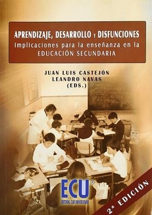 APRENDIZAJE, DESARROLLO Y DISFUNCIONES. IMPLICACIONES PARA LA ENSEÑANZA EN LA EDUCACIÓN SECUNDARIA | 9788499482620 | CASTEJÓN COSTA, JUAN LUIS / NAVAS MARTÍNEZ, LEANDRO