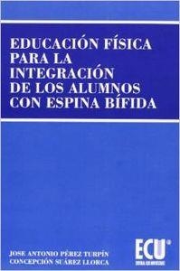 EDUCACIÓN FÍSICA PARA LA INTEGRACIÓN DE LOS ALUMNOS CON ESPINA BÍFIDA | 9788484543244 | PÉREZ TURPIN, JOSÉ ANTONIO / SUÁREZ LLORCA, CONCEPCIÓN