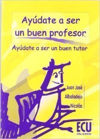 AYÚDATE A SER UN BUEN PROFESOR | 9788484540267 | ALBALADEJO NICOLÁS, JUAN JOSÉ