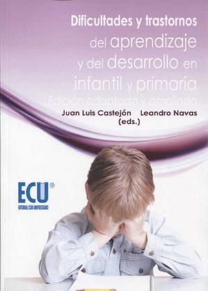 DIFICULTADES Y TRASTORNOS DEL APRENDIZAJE Y DEL DESARROLLO EN INFANTIL Y PRIMARIA. EDICIÓN ADAPTADA Y AMPLIADA | 9788416966059 | NAVAS MARTÍNEZ, LEANDRO / CASTEJÓN COSTA, JUAN LUIS