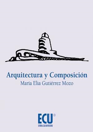 ARQUITECTURA Y COMPOSICIÓN | 9788415941316 | GUTIÉRREZ MOZO, MARÍA ELIA