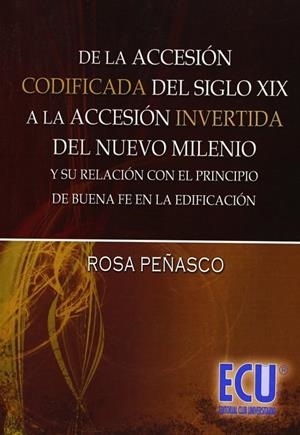 DE LA ACCESIÓN CODIFICADA DEL SXIX. A LA ACCESIÓN INVERTIDA DEL NUEVO MILENIO.Y SU RELACIÓN CON EL PRINCIPIO DE BUENA FE EN LA EDIFICACIÓN | 9788484547389 | PEÑASCO VELASCO, ROSA