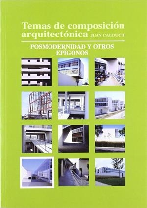 TEMAS DE COMPOSICIÓN ARQUITECTÓNICA. 10.POSMODERNISMO Y OTROS ESPÍGONOS | 9788484541127 | CALDUCH CERVERA, JOAN