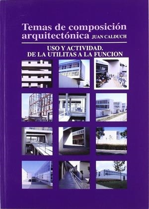 TEMAS DE COMPOSICIÓN ARQUITECTÓNICA. 3.USO Y ACTIVIDAD DE LAS UTILITAS A LA FUNCIÓN | 9788484541103 | CALDUCH CERVERA, JOAN