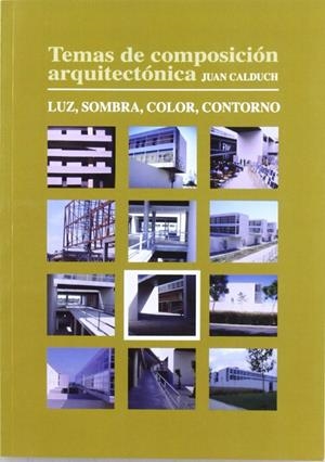 TEMAS DE COMPOSICIÓN ARQUITECTÓNICA. 8.LUZ, SOMBRA, COLOR, CONTORNO | 9788484541134 | CALDUCH CERVERA, JOAN