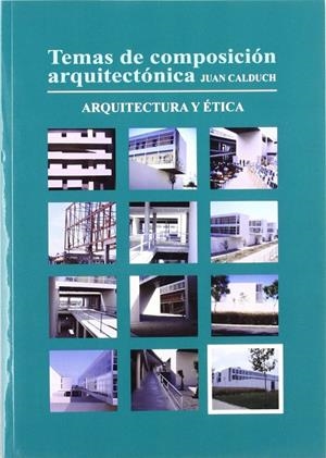 TEMAS DE COMPOSICIÓN ARQUITECTÓNICA. 12.ARQUITECTURA Y ÉTICA | 9788484543206 | CALDUCH CERVERA, JOAN