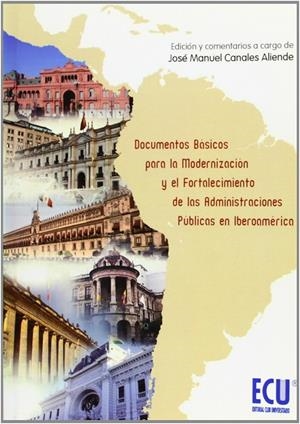 DOCUMENTOS BÁSICOS PARA LA MODERNIZACIÓN Y EL FORTALECIMIENTO DE LAS ADMINISTRACIONES PÚBLICAS EN IBEROAMÉRICA | 9788484548782 | CANALES ALIENDE, JOSÉ MANUEL