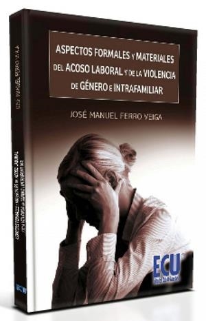 ASPECTOS FORMALES Y MATERIALES DEL ACOSO LABORAL Y DE LA VIOLENCIA DE GÉNERO E INTRAFAMILIAR | 9788499483283 | FERRO VEIGA, JOSÉ MANUEL