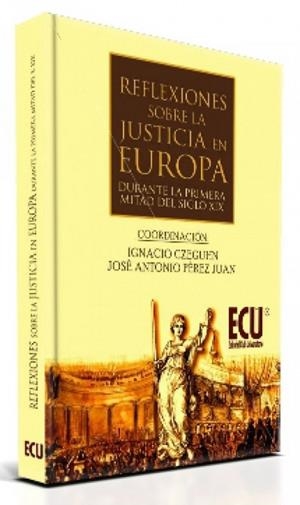 REFLEXIONES SOBRE LA JUSTICIA EN EUROPA DURANTE LA 1.ª MITAD DEL S. XIX | 9788499483450 | CZEGUHN, IGNACIO / PÉREZ JUAN, JOSÉ ANTONIO