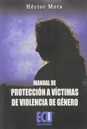 MANUAL DE PROTECCIÓN A VÍCTIMAS DE VIOLENCIA DE GÉNERO | 9788484546962 | MORA CHAMORRO, HÉCTOR