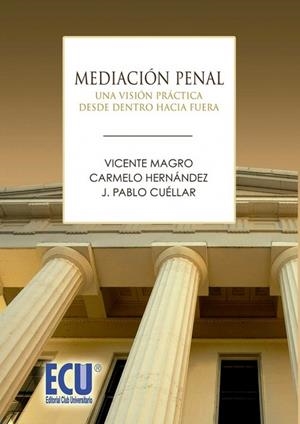 MEDIACIÓN PENAL. UNA VISIÓN PRÁCTICA DESDE DENTRO HACIA FUERA | 9788499484198 | CUÉLLAR OTÓN, JOSÉ PABLO / HERNÁNDEZ RAMOS, CARMELO / MAGRO SERVET, VICENTE