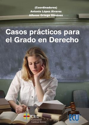 CASOS PRÁCTICOS PARA EL GRADO EN DERECHO | 9788499486789 | LÓPEZ ÁLVAREZ, ANTONIO / ORTEGA GIMÉNEZ, ALFONSO