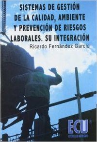 SISTEMAS DE GESTIÓN DE LA CALIDAD, AMBIENTE Y PREVENCIÓN DE RIESGOS LABORALES. SU INTEGRACIÓN | 9788484545040 | FERNÁNDEZ GARCÍA, RICARDO