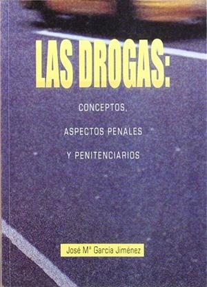 DROGAS, LAS : CONCEPTOS, ASPECTOS PENALES Y PENITENCIARIOS | 9788484540779 | GARCÍA JIMÉNEZ, JOSÉ MARÍA