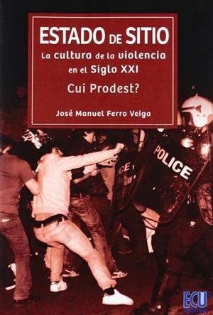 ESTADO DE SITIO: LA CULTURA DE LA VIOLENCIA EN EL SIGLO XXI. ¿CUI PRODEST? | 9788499484280 | FERRO VEIGA, JOSÉ MANUEL
