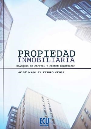 PROPIEDAD INMOBILIARIA. BLANQUEO DE CAPITAL Y CRIMEN ORGANIZADO | 9788499484877 | FERRO VEIGA, JOSÉ MANUEL