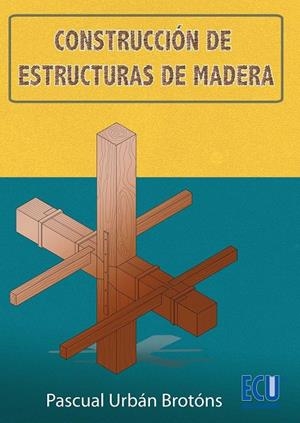 CONSTRUCCIÓN DE ESTRUCTURAS DE MADERA | 9788499486772 | URBÁN BROTONS, PASCUAL