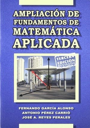 AMPLIACIÓN DE FUNDAMENTOS DE MATEMÁTICA APLICADA | 9788484549772 | GARCÍA ALONSO, FERNANDO LUIS / PÉREZ CARRIÓ, ANTONIO / REYES PERALES, JOSE ANTONIO