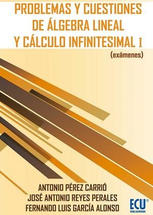 PROBLEMAS Y CUESTIONES DE ÁLGEBRA LINEAL Y CÁLCULO INFINITESIMAL I (EXÁMENES) | 9788499486741 | PÉREZ CARRIÓ, ANTONIO