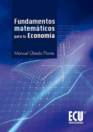FUNDAMENTOS MATEMÁTICOS PARA LA ECONOMÍA | 9788499484952 | ÚBEDA FLORES, MANUEL