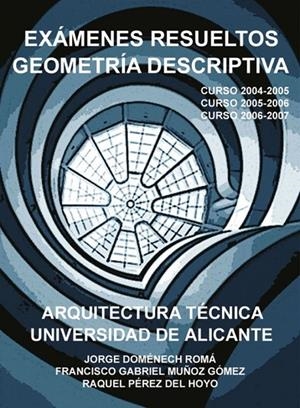 EXÁMENES RESUELTOS GEOMETRÍA DESCRIPTIVA. ARQUITECTURA TÉCNICA | 9788484546634 | DOMÉNECH ROMÁ, JORGE / MUÑOZ GÓMEZ, FRANCISCO GABRIEL / PÉREZ DEL HOYO, RAQUEL