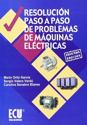 RESOLUCIÓN PASO A PASO DE PROBLEMAS DE MÁQUINAS ELÉCTRICAS | 9788484548676 | ORTIZ GARCÍA, MARIO / SENABRE BLANES, CAROLINA / VALERO VERDÚ, SERGIO