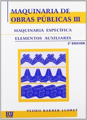 MAQUINARIA DE OBRAS PÚBLICAS III: MAQUINARIA ESPECÍFICA Y ELEMENTOS AUXILIARES | 9788484547808 | BARBER LLORET, PEDRO