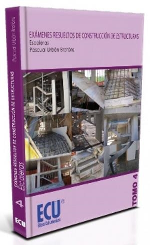 EXÁMENES RESUELTOS DE CONSTRUCCIÓN DE ESTRUCTURAS. ESCALERAS. TOMO 4 | 9788499482767 | SÁNCHEZ VALCÁRCEL, DANIEL / URBÁN BROTÓNS, PASCUAL