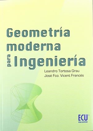 GEOMETRÍA MODERNA PARA INGENIERÍA | 9788499487083 | TORTOSA GRAU, LEANDRO / VICENT FRANCÉS, JOSÉ FRANCISCO