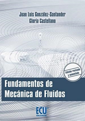 FUNDAMENTOS DE MECÁNICA DE FLUIDOS | 9788415941798 | GONZÁLEZ-SANTANDER MARTÍNEZ, JUAN LUIS / CASTELLANO ESTORNELL, GLORIA