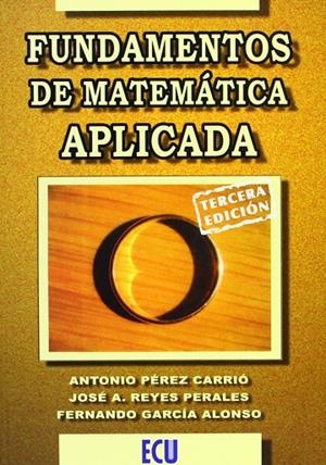 FUNDAMENTOS DE MATEMÁTICA APLICADA | 9788484549390 | GARCÍA ALONSO, FERNANDO LUIS / PÉREZ CARRIÓ, ANTONIO / REYES PERALES, JOSE ANTONIO
